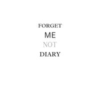 FORGET ME NOT DIARY: Scribbles for the Lovably absent-minded