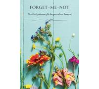 Forget-Me-Not - Nature-Inspired: A Gentle Guide to Remembering: 6x9 Journal for Everyday Notes, Daily Notebook to Organise your Day; 120 lined pages