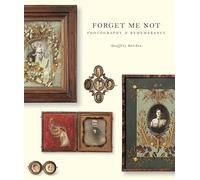 Forget Me Not: Photography And Remembrance