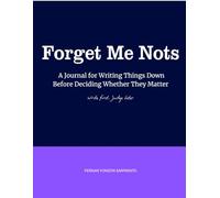Forget Me Nots: A Journal for Writing Things Down Before Deciding Whether They Matter