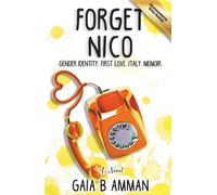 Forget Nico: Gender Identity. First Love. Italy. Memoir.