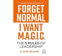 Forget Normal - I Want Magic: The 5 Rules of Leadership