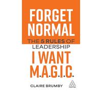 Forget Normal - I Want Magic: The 5 Rules of Leadership