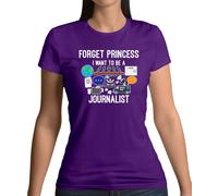 Forget Princess i Want To Be A Journalist - T-Shirt - Giornale Divertenti