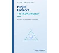 Forget Prompts. The 70/30 AI System: Who Trains, Who Controls, Who Is Accountable