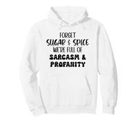 Forget Sugar And Spice We're Full of Sarcasm And Profanity Felpa con Cappuccio