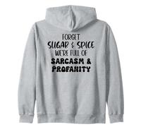 Forget Sugar And Spice We're Full of Sarcasm And Profanity Felpa con Cappuccio