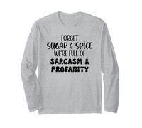 Forget Sugar And Spice We're Full of Sarcasm And Profanity Maglia a Manica