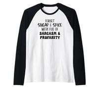 Forget Sugar And Spice We're Full of Sarcasm And Profanity Maglia con Maniche Raglan