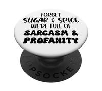 Forget Sugar and Spice We're Full of Sarcasm and Profanity PopSockets PopGrip Adesivo