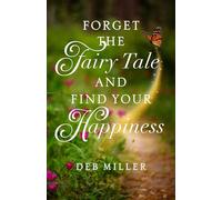 Forget the Fairy Tale and Find Your Happiness