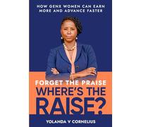 Forget the Praise. Where's the Raise?: How GenX Women Can Earn More and Advance Faster