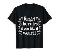 Forget The Rules If You Like It Wear It Moda audace - Maglietta