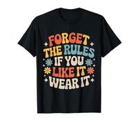 Forget The Rules If You Like It Wear It Moda audace - Maglietta