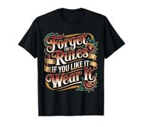 Forget The Rules If You Like It Wear It Moda audace - Maglietta