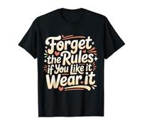 Forget The Rules If You Like It Wear It Moda audace - Maglietta
