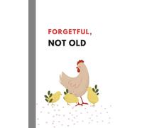 Forgetful, Not Old: Humorous Notebook for Moms, Friends, or Coworkers: Chicken-Themed Perfect for Notes, Lists, or Journaling