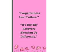 "Forgetfulness Isn't Failure.” “It's Just My Recovery Showing Up Differently.": "A Soft Journal for Brain Fog, Forgetfulness, and Gentle Recovery"