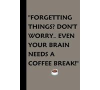 Forgetting things? Don't worry…: even your brain needs a coffee break!
