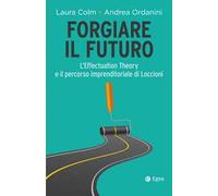 Forgiare il futuro. L'Effectuation Theory e il percorso imprenditoriale di Loccioni