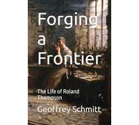 Forging a Frontier: The Life of Roland Thompson