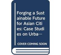 Forging a Sustainable Future for Asian Cities: Case Studies on Urban Regeneration