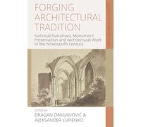 Forging Architectural Tradition: National Narratives, Monument Preservation and Architectural Work in the Nineteenth-century