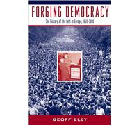 Forging Democracy: The History of the Left in Europe, 1850-2000