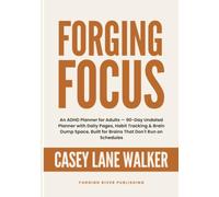 Forging Focus: An ADHD Planner for Adults - 90-Day Undated Planner with Daily Pages, Habit Tracking & Brain Dump Space