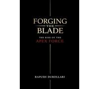 FORGING THE BLADE: The Rise of the Apex Force