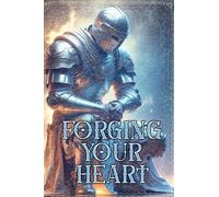 Forging Your Heart: A 31-Day Plan to Become an Emotionally Strong Man