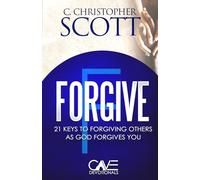 Forgive: 21 Keys to forgiving others as God forgives you