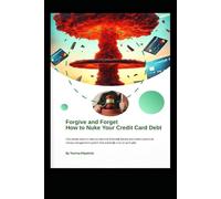 Forgive and Forget How to Nuke Your Credit Card Debt