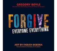 Forgive Everyone Everything