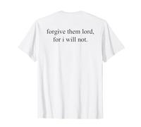 Forgive Them Lord for I Will Not Funny (On Back) Maglietta
