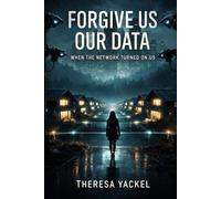 Forgive Us Our Data: When The Network Turned On Us