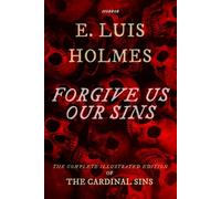 Forgive Us Our Sins: The Complete Illustrated Edition of The Cardinal Sins