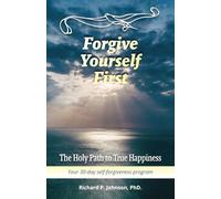 Forgive Yourself First: The Holy Path to True Happiness