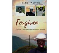 Forgiven: "A Mother's Journey Towards Healing Her Soul"