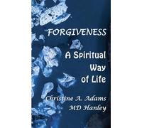 Forgiveness: A Spiritual Way of Life: 7