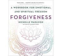 Forgiveness: A Workbook for Emotional and Spiritual Freedom