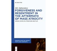 Forgiveness and Resentment in the Aftermath of Mass Atrocity: Jewish Voices in Literature and Film: 24
