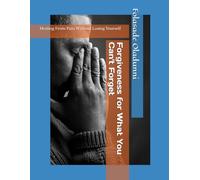 Forgiveness for What You Can't Forget: Healing From Pain Without Losing Yourself