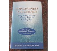Forgiveness Is a Choice: A Step-By-Step Process for Resolving Anger and Restoring Hope