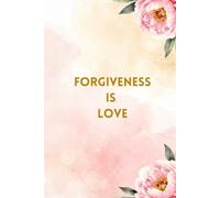 FORGIVENESS IS LOVE: A Blank Notebook for Healing, Reflection and New Beginnings