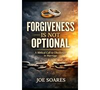 Forgiveness Is Not Optional: A Biblical Call to Obedience in Marriage