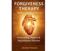 Forgiveness Therapy: Overcoming Physical & Psychological Sickness: Breaking the Hidden Power of Bitterness