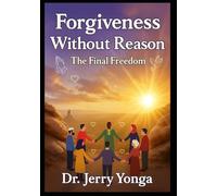 Forgiveness Without Reason: The Final Freedom