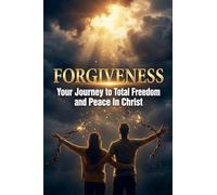 Forgiveness - Your Journey to Total Freedom & Peace in Christ: 2