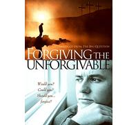 Forgiving the Unforgivable - Forgiving the Unforgivable